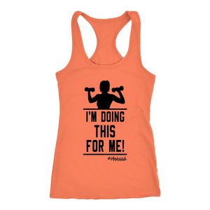 Women's I'm Doing This For Me! Racerback Tank Top - Obsessed Merch