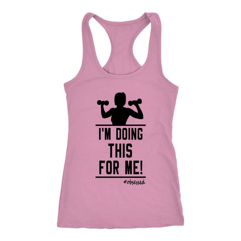 Image of Women's I'm Doing This For Me! Racerback Tank Top - Obsessed Merch