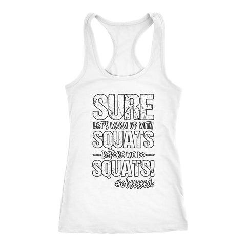 Image of Women's Sure, Let's Warm Up With Squats Before We Do Squats! Racerback Tank Top - Obsessed Merch