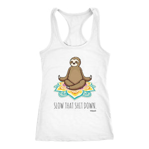 Sloth Yoga, Slow That Sh*t Down Tank, Womens Meditation Shirt, Chakra Healing Workout Top - Obsessed Merch