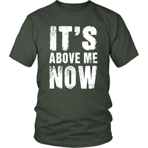 Image of Its Above Me Now Mood Quote, Unisex 100% Cotton T-Shirt - Obsessed Merch