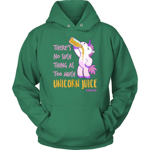 Image of L4: Unisex There's No Such Thing As Too Much Unicorn Juice Hoodie - Obsessed Merch