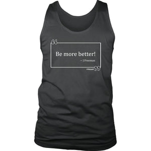L4: Men's Be More Better! J Freeman Quote Box 100% Cotton Tank (White Text) - Obsessed Merch