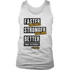 Faster. Stronger. Better. Mens Workout Tank, Lifting Shirt for Men, Coach Gift - Obsessed Merch