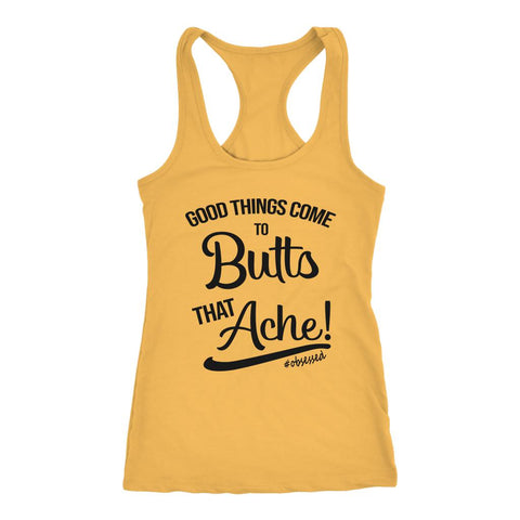 Image of Women's Good Things Come To Butts That Ache! Racerback Tank Top - Obsessed Merch
