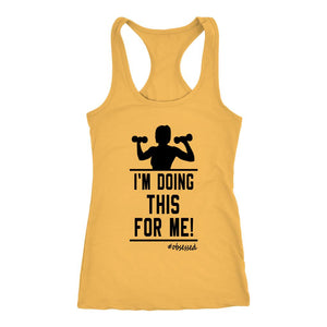 Women's I'm Doing This For Me! Racerback Tank Top - Obsessed Merch