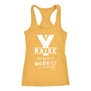 Y Raise? Because It Works! Women's Racerback Tank Top - Obsessed Merch
