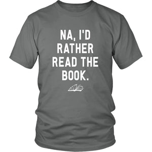 Book Lover Shirt, Book Lovers Gift, I'd Rather Read The Book, Book Reading T Shirts, Teacher Gifts