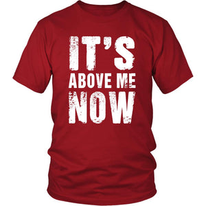 Its Above Me Now Mood Quote, Unisex 100% Cotton T-Shirt - Obsessed Merch