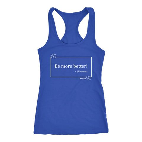 Image of Be More Better Workout Tank for Women, Joel Freeman Classic Quote Box, #WordsAreHard Coach Inspirational / Motivation Shirt