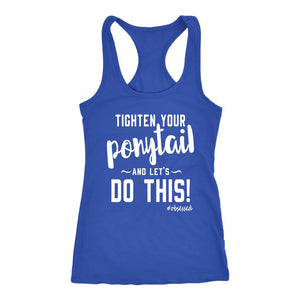 Women's Tighten Your Ponytail And Let's Do This! Racerback Tank Top - Obsessed Merch