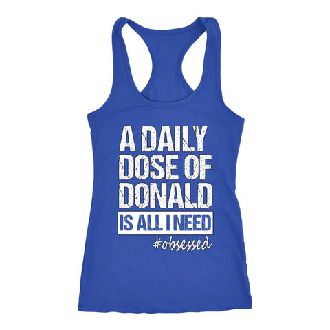 Image of Women's A Daily Dose of Donald Stamper Is All I Need Racerback Tank Top - Obsessed Merch