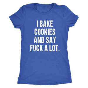 I Bake Cookies And Say F*ck A Lot - Baking Shirt, Womens Baker Gift, Home Cooking Gifts, Funny Cake Maker T-Shirt, Cookie Tee - Obsessed Merch