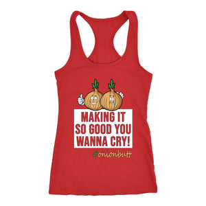 L4: Women's Onion Butt, Making It So Good You Wanna Cry! Racerback Tank - Obsessed Merch