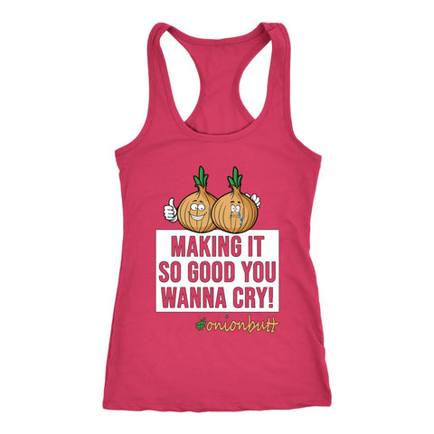 Image of L4: Women's Onion Butt, Making It So Good You Wanna Cry! Racerback Tank - Obsessed Merch