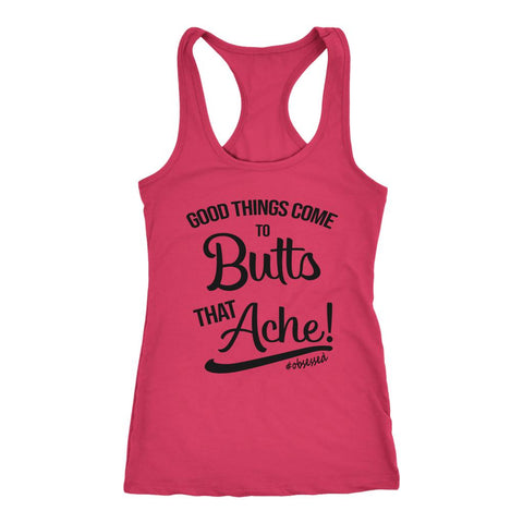Image of Women's Good Things Come To Butts That Ache! Racerback Tank Top - Obsessed Merch