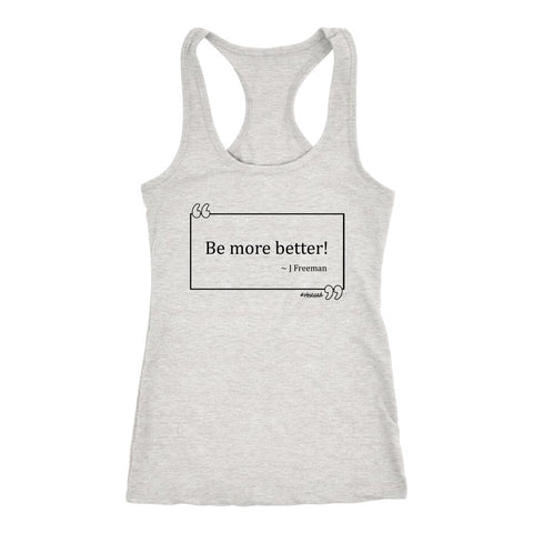 Image of L4: Women's Be More Better! J Freeman Quote Box Racerback Tank Top (Black Text) - Obsessed Merch