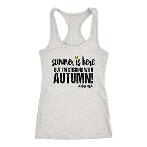 Summer is Here, But I'm Sticking With Autumn Women's Racerback Tank Top - Obsessed Merch