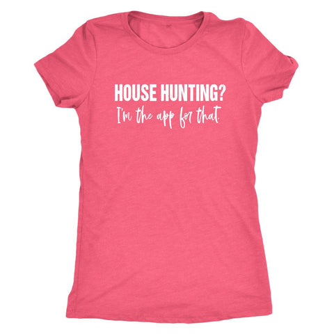 Image of House Hunting? I'm The App For That, Women's Realtor Shirt, Ladies Real Estate Agent Top, Funny Real Estate T-Shirt, Gift For Lady Realtor, Real Estate Quotes - Obsessed Merch