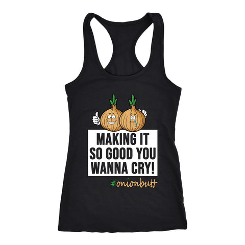 Image of L4: Women's Onion Butt, Making It So Good You Wanna Cry! Racerback Tank - Obsessed Merch
