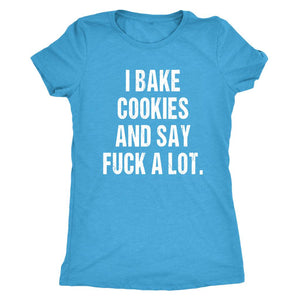 I Bake Cookies And Say F*ck A Lot - Baking Shirt, Womens Baker Gift, Home Cooking Gifts, Funny Cake Maker T-Shirt, Cookie Tee - Obsessed Merch