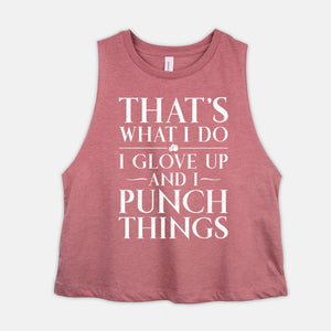 Boxing Crop Top Womens Tank THATS WHAT I DO I Glove Up And I Punch Things Funny Cropped Lady Boxer Training Shirt