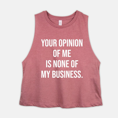 Image of Your Opinion Of Me Is None Of My Business Womens Crop Top Self Affirmation Self Confidence Shirt Anxiety Relief Anti Overthinking Tank Gift