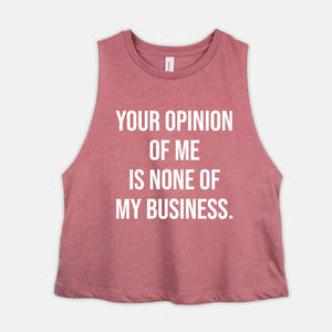 Your Opinion Of Me Is None Of My Business Womens Crop Top Self Affirmation Self Confidence Shirt Anxiety Relief Anti Overthinking Tank Gift