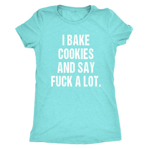 Image of I Bake Cookies And Say F*ck A Lot - Baking Shirt, Womens Baker Gift, Home Cooking Gifts, Funny Cake Maker T-Shirt, Cookie Tee - Obsessed Merch