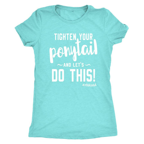 Image of Tighten Your Ponytail and Lets Do This! Women's Triblend T-Shirt - Obsessed Merch