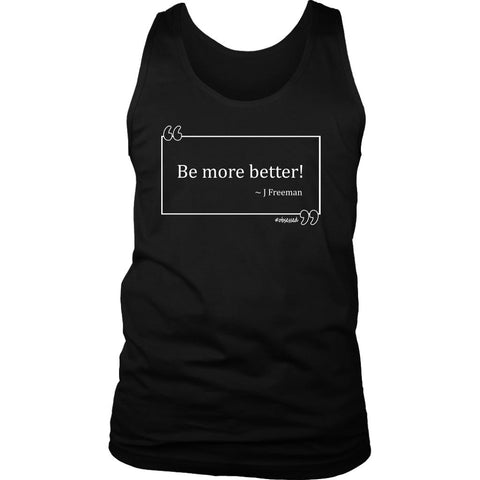 Image of L4: Men's Be More Better! J Freeman Quote Box 100% Cotton Tank (White Text) - Obsessed Merch
