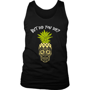 Pineapple Sugar Skull Tank, Mens But Did You Die Workout Shirt, Gym Coach Gift for Men - Obsessed Merch