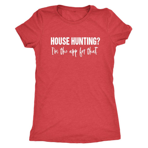Image of House Hunting? I'm The App For That, Women's Realtor Shirt, Ladies Real Estate Agent Top, Funny Real Estate T-Shirt, Gift For Lady Realtor, Real Estate Quotes - Obsessed Merch