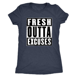 Fresh Outta Excuses "Straight Outta" Inspired Women's Triblend T-Shirt - Obsessed Merch