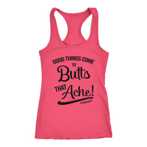 Women's Good Things Come To Butts That Ache! Racerback Tank Top - Obsessed Merch