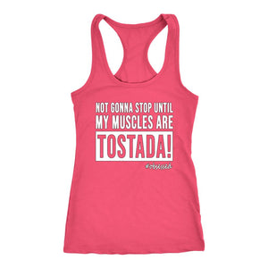 L4: Women's Not Gonna Stop Until My Muscles Are Tostada! Racerback Tank - Obsessed Merch