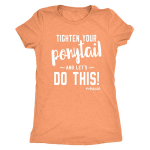 Tighten Your Ponytail and Lets Do This! Women's Triblend T-Shirt - Obsessed Merch