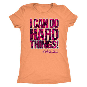 I Can Do Hard Things! Pink Camo T-Shirt, Womens Triblend Tee, Ladies Coach Workout Top - Obsessed Merch