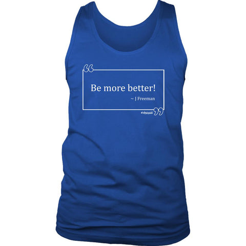 Image of L4: Men's Be More Better! J Freeman Quote Box 100% Cotton Tank (White Text) - Obsessed Merch