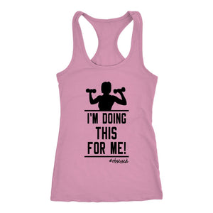 I'm Doing This For Me! Womens Racerback Workout Tank - Obsessed Merch