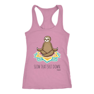 Sloth Yoga, Slow That Sh*t Down Tank, Womens Meditation Shirt, Chakra Healing Workout Top - Obsessed Merch
