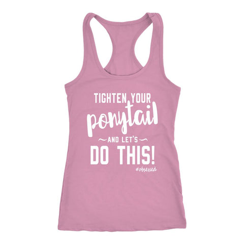 Image of Women's Tighten Your Ponytail And Let's Do This! Racerback Tank Top - Obsessed Merch
